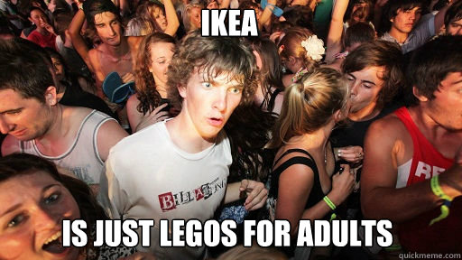 ikea is just legos for adults - Sudden Clarity Clarence