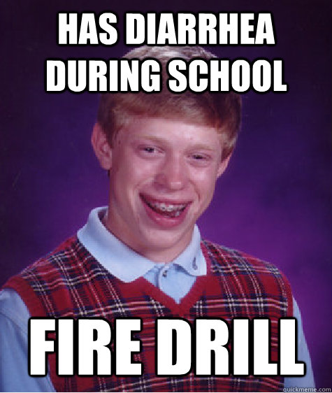 has diarrhea during school fire drill - Bad Luck Brian