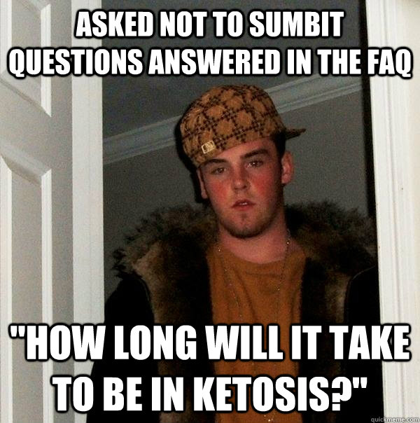 asked not to sumbit questions answered in the faq how long - Scumbag Steve