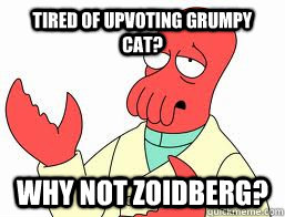 tired of upvoting grumpy cat why not zoidberg - Why not Zoidberg