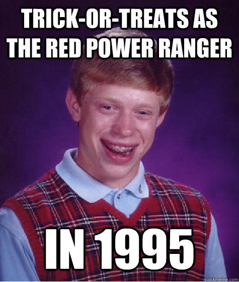 trickortreats as the red power ranger in 1995 - Bad Luck Brian