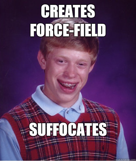 Creates ForceField suffocates - Bad Luck Brian
