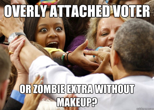 overly attached voter or zombie extra without makeup - Overly Attached Voter