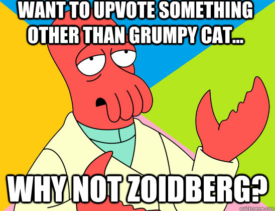 want to upvote something other than grumpy cat why not zo - Futurama Zoidberg