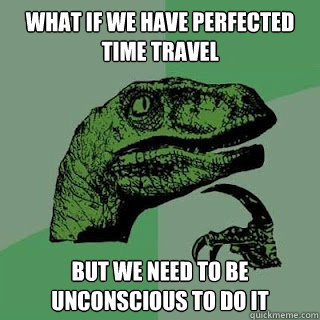 what if we have perfected time travel but we need to be unco - philosiraptor