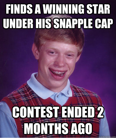 finds a winning star under his snapple cap contest ended 2 m - Bad Luck Brian
