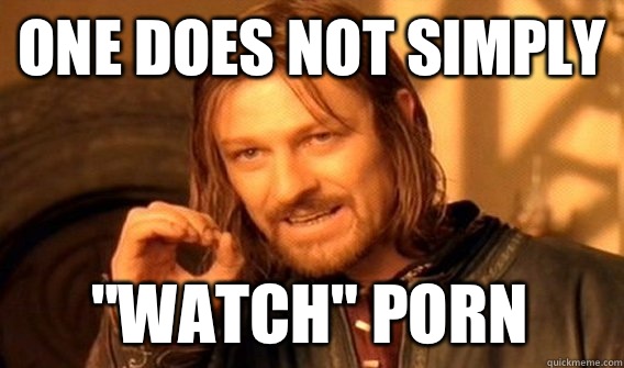 ONE DOES NOT SIMPLY WATCH PORN - One Does Not Simply