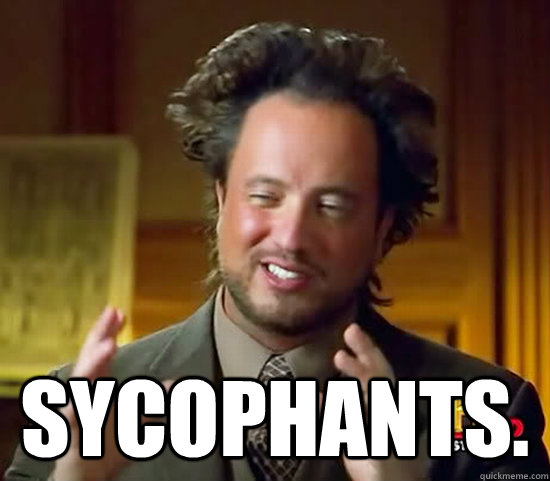sycophants - Ancient Aliens