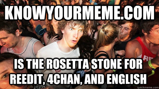 knowyourmemecom is the rosetta stone for reedit 4chan and - Sudden Clarity Clarence