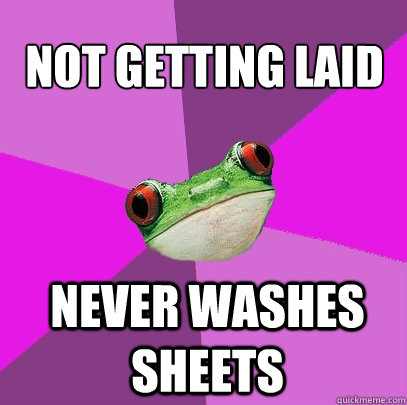 not getting laid never washes sheets - Foul Bachelorette Frog