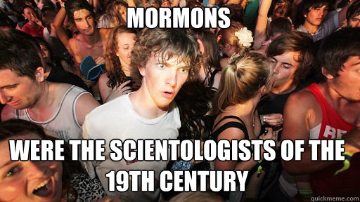 mormons were the scientologists of the 19th century - Sudden Clarity Clarence
