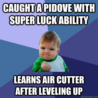 caught a pidove with super luck ability learns air cutter af - Success Kid