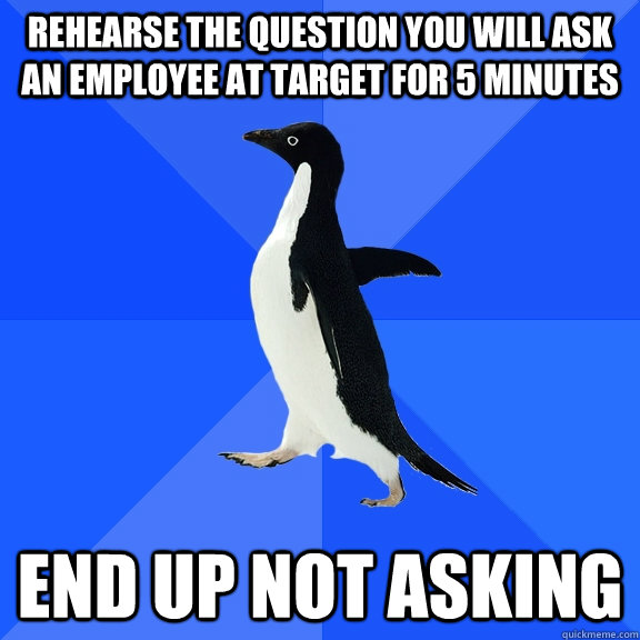 rehearse the question you will ask an employee at target for - Socially Awkward Penguin
