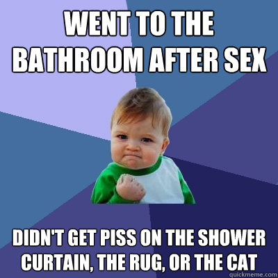 went to the bathroom after sex didnt get piss on the shower - Success Kid