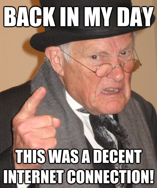 back in my day this was a decent internet connection - back in my day