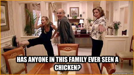 has anyone in this family ever seen a chicken - arrested development