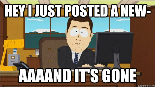 hey i just posted a new - AAAAND Its Gone