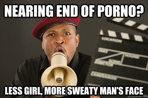 nearing end of porno less girl more sweaty mans face - Scumbag porno director