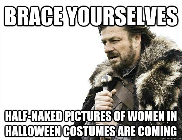 brace yourselves halfnaked pictures of women in halloween c - Brace yourselves