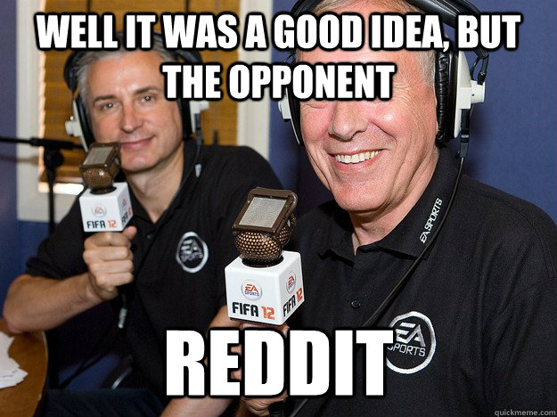 well it was a good idea but the opponent reddit - FIFA 12 commentators