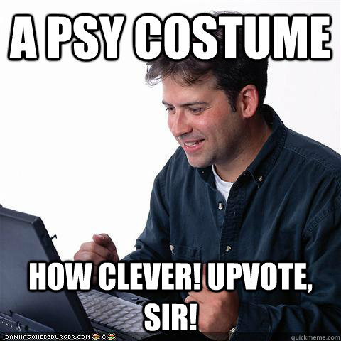 a psy costume how clever upvote sir - Net noob