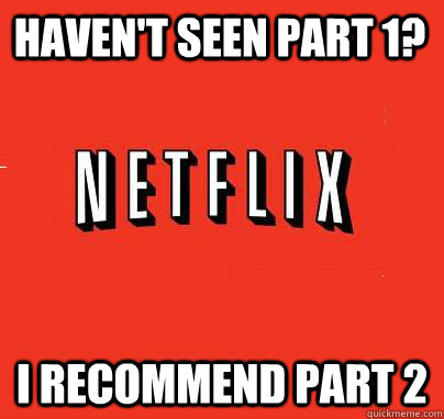 havent seen part 1 i recommend part 2 - NETFLIX LOGIC