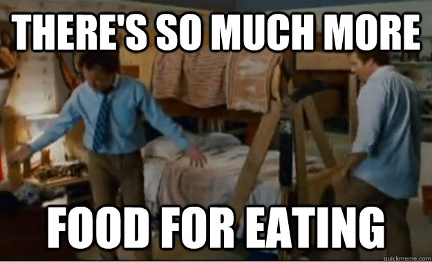 theres so much more food for eating - Stepbrothers Activities