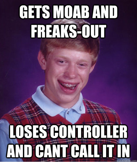 gets moab and freaksout loses controller and cant call it i - Bad Luck Brian