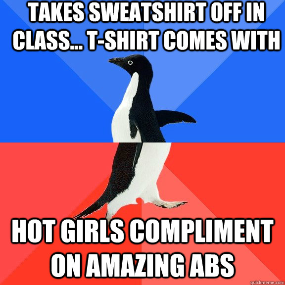 takes sweatshirt off in class tshirt comes with hot girl - Socially Awkward Awesome Penguin