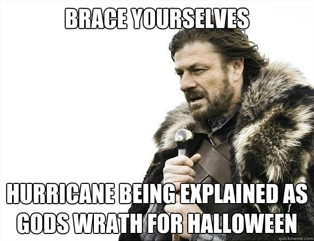 brace yourselves hurricane being explained as gods wrath for - brace yourselves