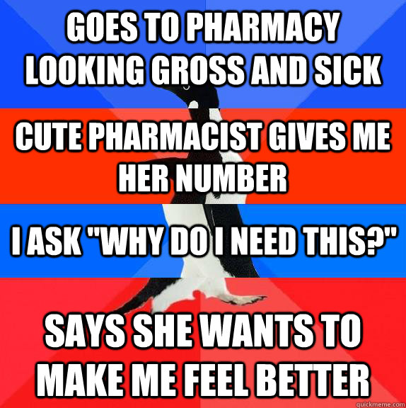 goes to pharmacy looking gross and sick says she wants to ma - Socially awkward awesome awkward awesome penguin