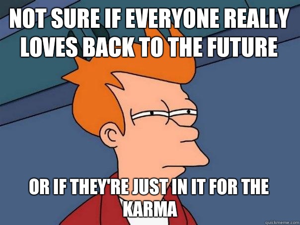 Not sure if everyone really loves Back To The Future Or if t - Futurama Fry