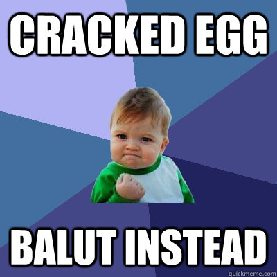 cracked egg balut instead - Success Kid