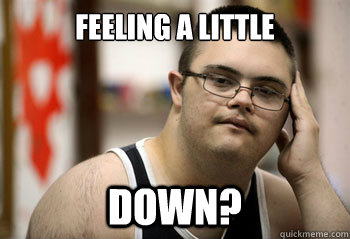 feeling a little down - down