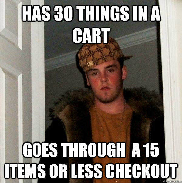 has 30 things in a cart goes through a 15 items or less ch - Scumbag Steve