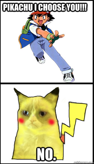 pikachu i choose you no - Grumpy Pikachu
