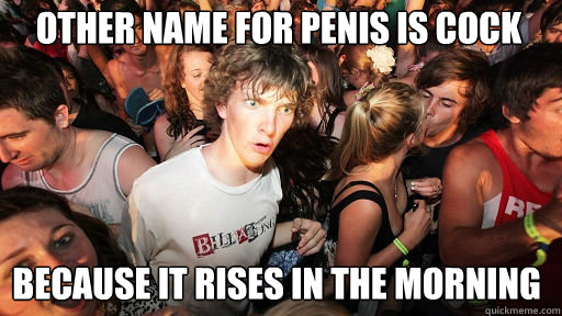 other name for penis is cock because it rises in the morning - Sudden Clarity Clarence