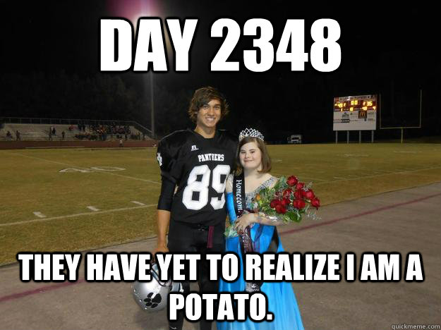 day 2348 they have yet to realize i am a potato - Potato Prom