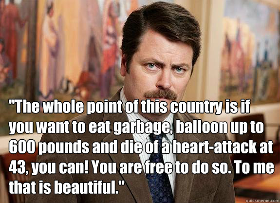 the whole point of this country is if you want to eat garba - Ron Swanson can relate to Lil Wayne