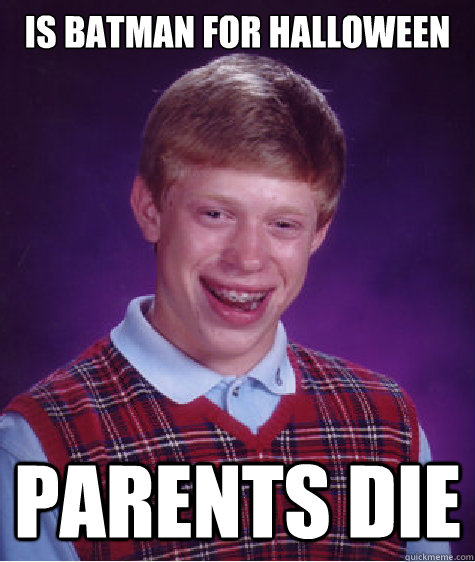 is batman for halloween parents die - Bad Luck Brian