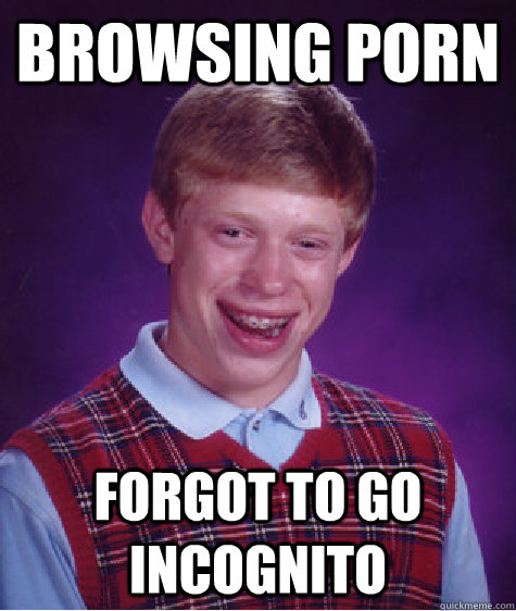 browsing porn forgot to go incognito - Bad Luck Brian