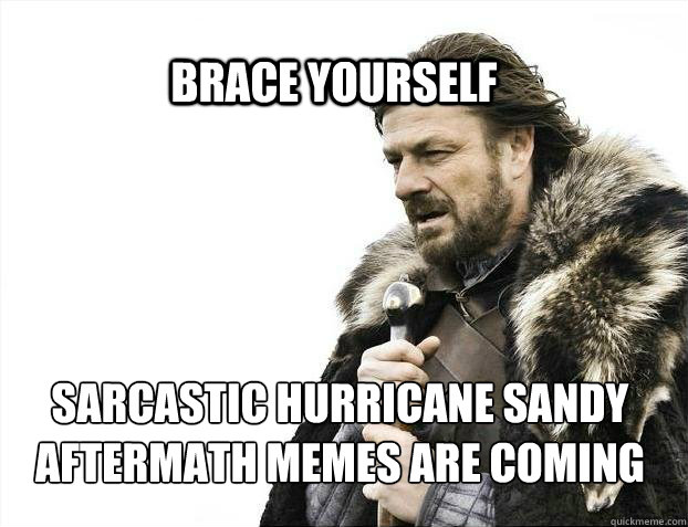 brace yourself sarcastic hurricane sandy aftermath memes are - BRACE YOURSELF SOLO QUEUE