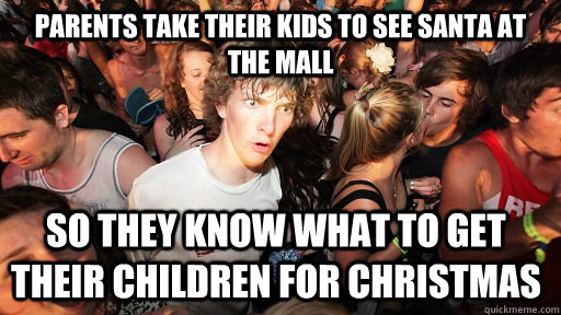 parents take their kids to see santa at the mall so they kno - Sudden Clarity Clarence