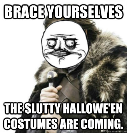 brace yourselves the slutty halloween costumes are coming - Halloween Me Gusta