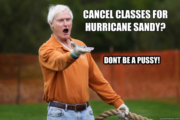 cancel classes for hurricane sandy dont be a pussy - RITs WTF Destler