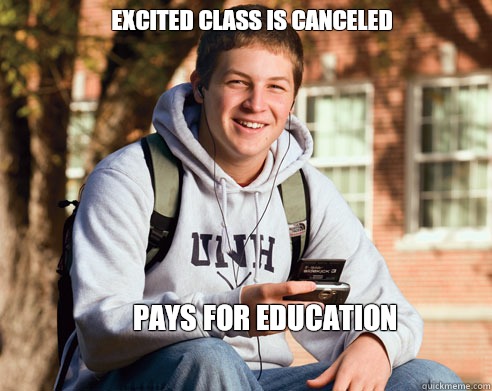 Excited class is canceled Pays for education - College Freshman