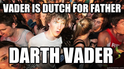 vader is dutch for father darth vader - Sudden Clarity Clarence