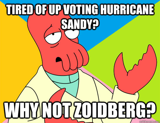 tired of up voting hurricane sandy why not zoidberg - Futurama Zoidberg