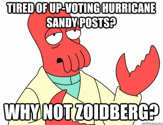tired of upvoting hurricane sandy posts why not zoidberg - Why Not Zoidberg