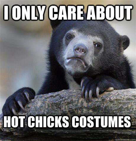 i only care about hot chicks costumes - Confession Bear